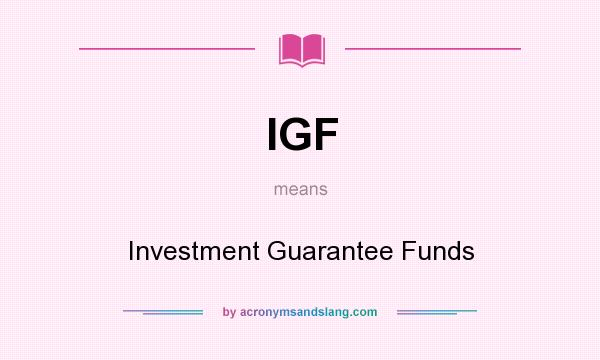 What does IGF mean? It stands for Investment Guarantee Funds
