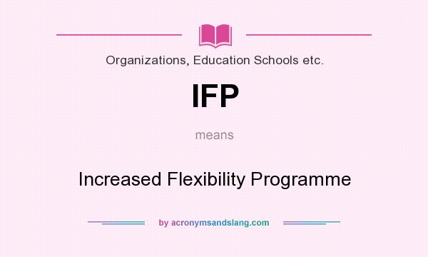 What does IFP mean? It stands for Increased Flexibility Programme