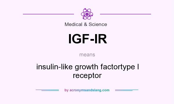 What does IGF-IR mean? It stands for insulin-like growth factortype I receptor