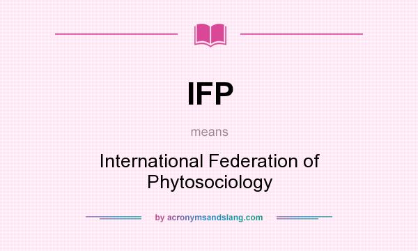 What does IFP mean? It stands for International Federation of Phytosociology