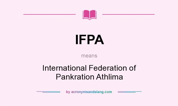 What does IFPA mean? It stands for International Federation of Pankration Athlima