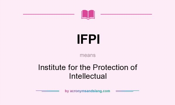 What does IFPI mean? It stands for Institute for the Protection of Intellectual