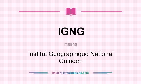 What does IGNG mean? It stands for Institut Geographique National Guineen