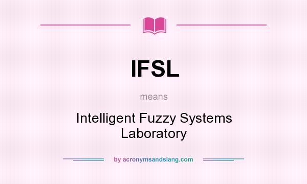 What does IFSL mean? It stands for Intelligent Fuzzy Systems Laboratory