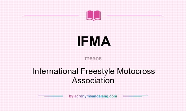 What does IFMA mean? It stands for International Freestyle Motocross Association