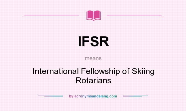What does IFSR mean? It stands for International Fellowship of Skiing Rotarians