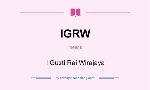 What does IGRW mean? It stands for I Gusti Rai Wirajaya
