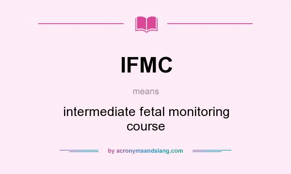 What does IFMC mean? It stands for intermediate fetal monitoring course