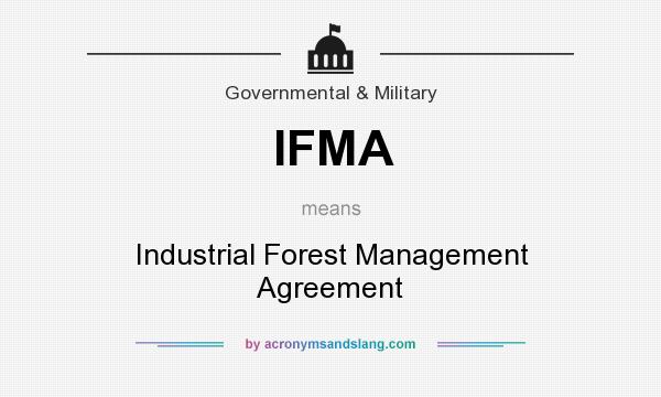 What does IFMA mean? It stands for Industrial Forest Management Agreement