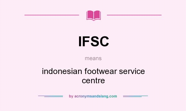 What does IFSC mean? It stands for indonesian footwear service centre