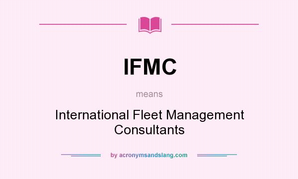 What does IFMC mean? It stands for International Fleet Management Consultants