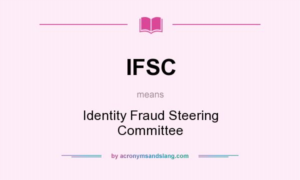 What does IFSC mean? It stands for Identity Fraud Steering Committee