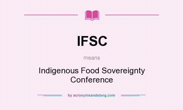 What does IFSC mean? It stands for Indigenous Food Sovereignty Conference
