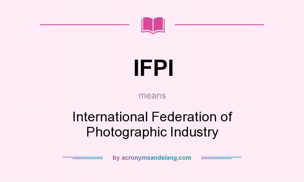 What does IFPI mean? It stands for International Federation of Photographic Industry