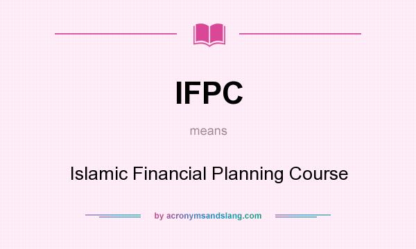 What does IFPC mean? It stands for Islamic Financial Planning Course