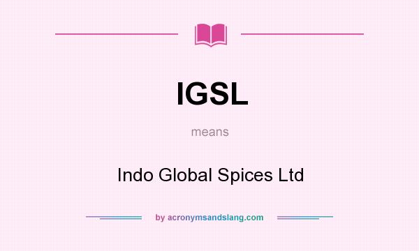 What does IGSL mean? It stands for Indo Global Spices Ltd