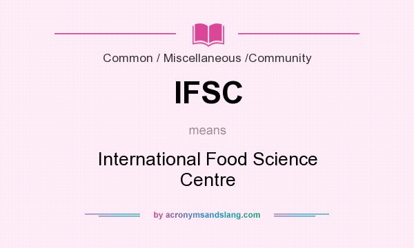 What does IFSC mean? It stands for International Food Science Centre