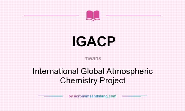 What does IGACP mean? It stands for International Global Atmospheric Chemistry Project