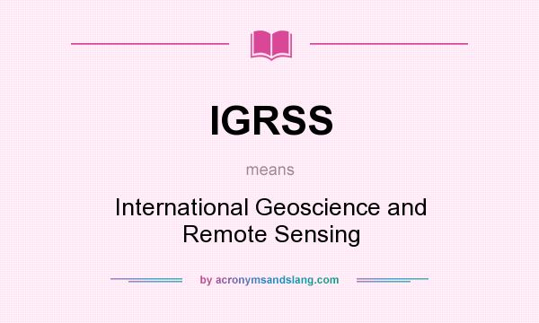 What does IGRSS mean? It stands for International Geoscience and Remote Sensing