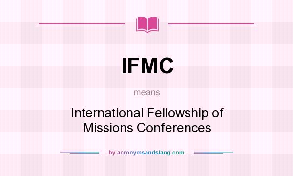 What does IFMC mean? It stands for International Fellowship of Missions Conferences