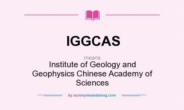 What does IGGCAS mean? It stands for Institute of Geology and Geophysics Chinese Academy of Sciences