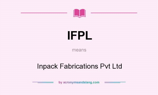 What does IFPL mean? It stands for Inpack Fabrications Pvt Ltd