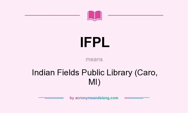 What does IFPL mean? It stands for Indian Fields Public Library (Caro, MI)