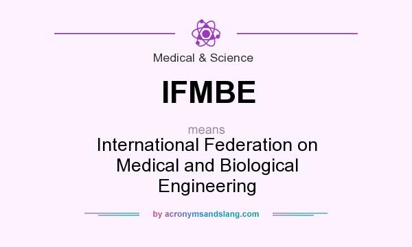 What does IFMBE mean? It stands for International Federation on Medical and Biological Engineering