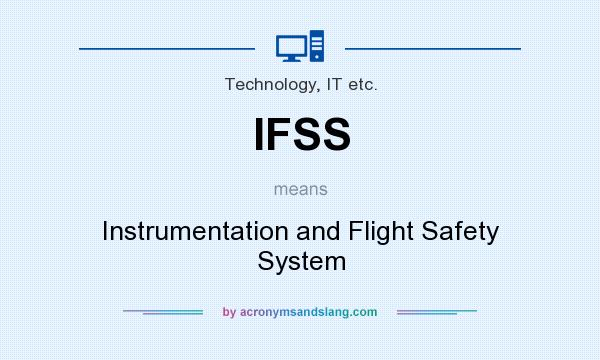 What does IFSS mean? It stands for Instrumentation and Flight Safety System