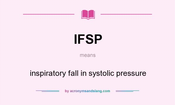 What does IFSP mean? It stands for inspiratory fall in systolic pressure