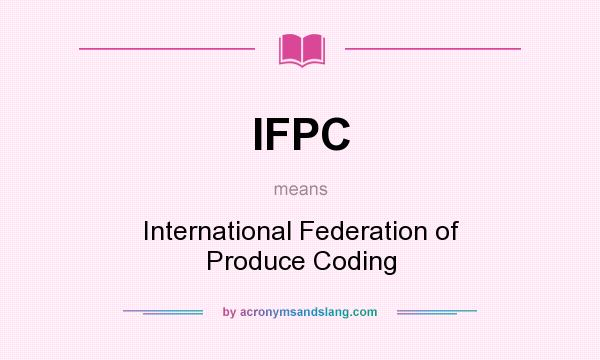 What does IFPC mean? It stands for International Federation of Produce Coding