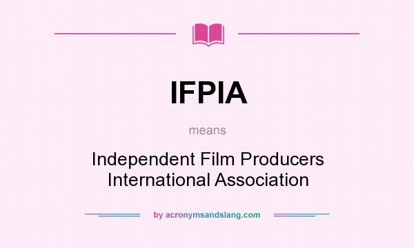What does IFPIA mean? It stands for Independent Film Producers International Association