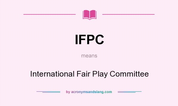 What does IFPC mean? It stands for International Fair Play Committee