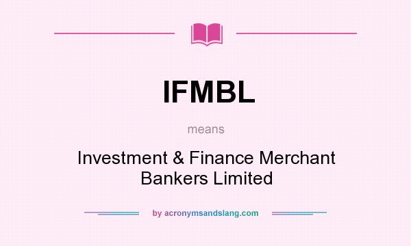 What does IFMBL mean? It stands for Investment & Finance Merchant Bankers Limited