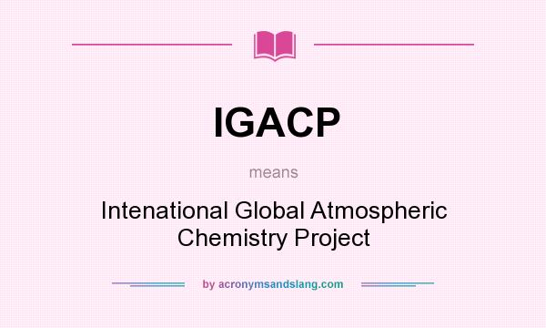What does IGACP mean? It stands for Intenational Global Atmospheric Chemistry Project