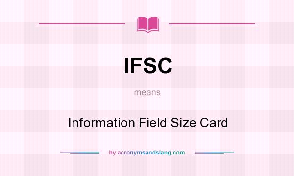 What does IFSC mean? It stands for Information Field Size Card