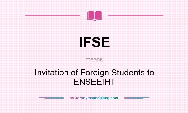 What does IFSE mean? It stands for Invitation of Foreign Students to ENSEEIHT