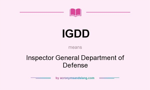 What does IGDD mean? It stands for Inspector General Department of Defense