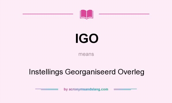 What does IGO mean? It stands for Instellings Georganiseerd Overleg