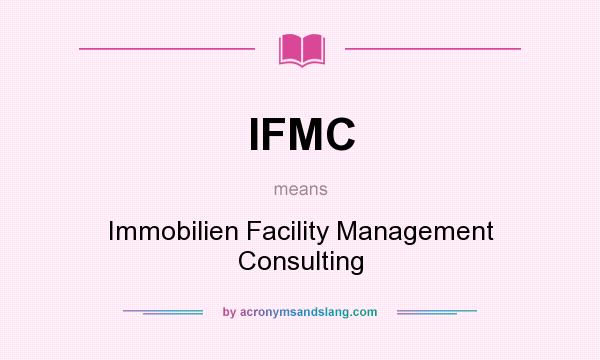 What does IFMC mean? It stands for Immobilien Facility Management Consulting