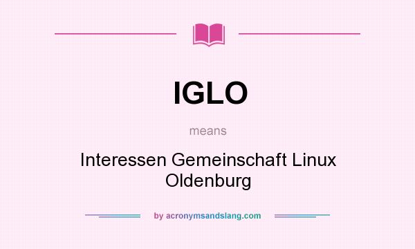 What does IGLO mean? It stands for Interessen Gemeinschaft Linux Oldenburg
