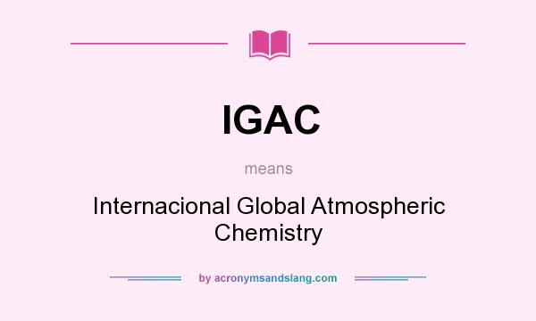 What does IGAC mean? It stands for Internacional Global Atmospheric Chemistry