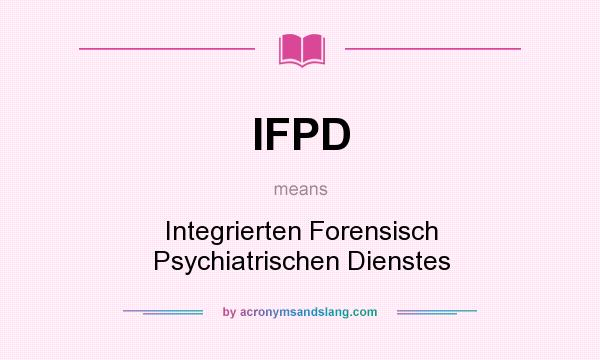 What does IFPD mean? It stands for Integrierten Forensisch Psychiatrischen Dienstes