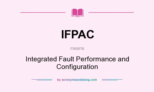 What does IFPAC mean? It stands for Integrated Fault Performance and Configuration