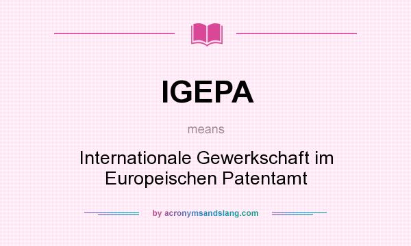 What does IGEPA mean? It stands for Internationale Gewerkschaft im Europeischen Patentamt