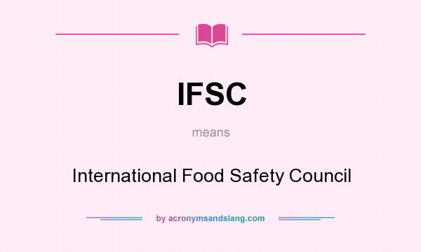 What does IFSC mean? It stands for International Food Safety Council