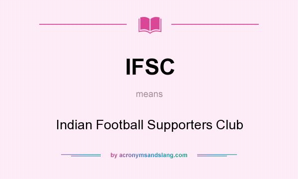 What does IFSC mean? It stands for Indian Football Supporters Club