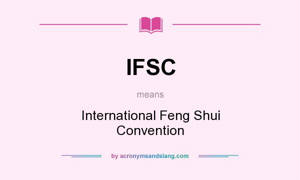 What does IFSC mean? It stands for International Feng Shui Convention