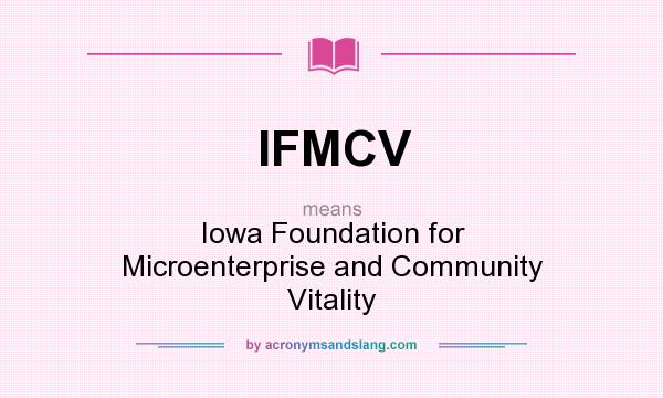 What does IFMCV mean? It stands for Iowa Foundation for Microenterprise and Community Vitality