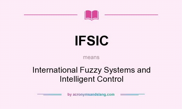 What does IFSIC mean? It stands for International Fuzzy Systems and Intelligent Control